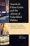 (America's Urban Crisis and the Advent of Color-Blind Politics: Education, Incarceration, Segregation, and the Future of the U.S. Multiracial Democracy) By Ivery, Curtis L. (Author) Hardcover on 22-Aug-2011 (Curtis L. Ivery)